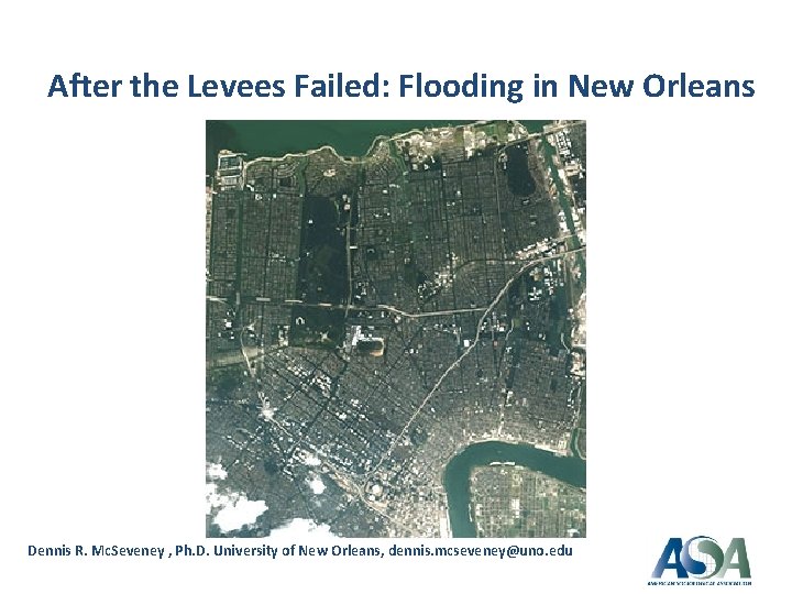  After the Levees Failed: Flooding in New Orleans Dennis R. Mc. Seveney ,