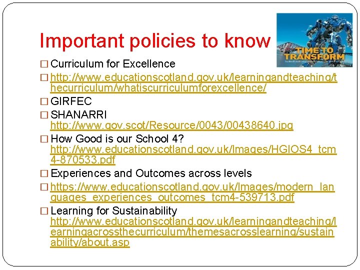 Important policies to know � Curriculum for Excellence � http: //www. educationscotland. gov. uk/learningandteaching/t