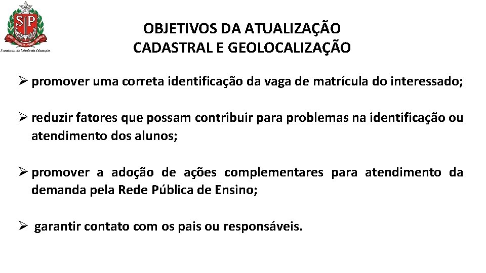 OBJETIVOS DA ATUALIZAÇÃO CADASTRAL E GEOLOCALIZAÇÃO Ø promover uma correta identificação da vaga de OBJETIVOS DA ATUALIZAÇÃO CADASTRAL E GEOLOCALIZAÇÃO Ø promover uma correta identificação da vaga de
