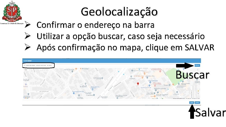 Geolocalização Ø Confirmar o endereço na barra Ø Utilizar a opção buscar, caso seja Geolocalização Ø Confirmar o endereço na barra Ø Utilizar a opção buscar, caso seja