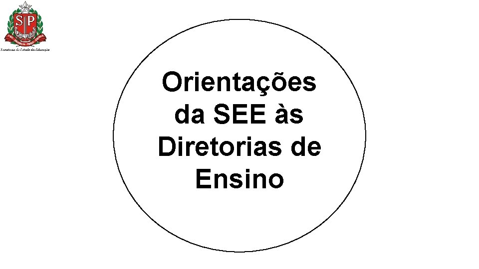 Orientações da SEE às Diretorias de Ensino Orientações da SEE às Diretorias de Ensino