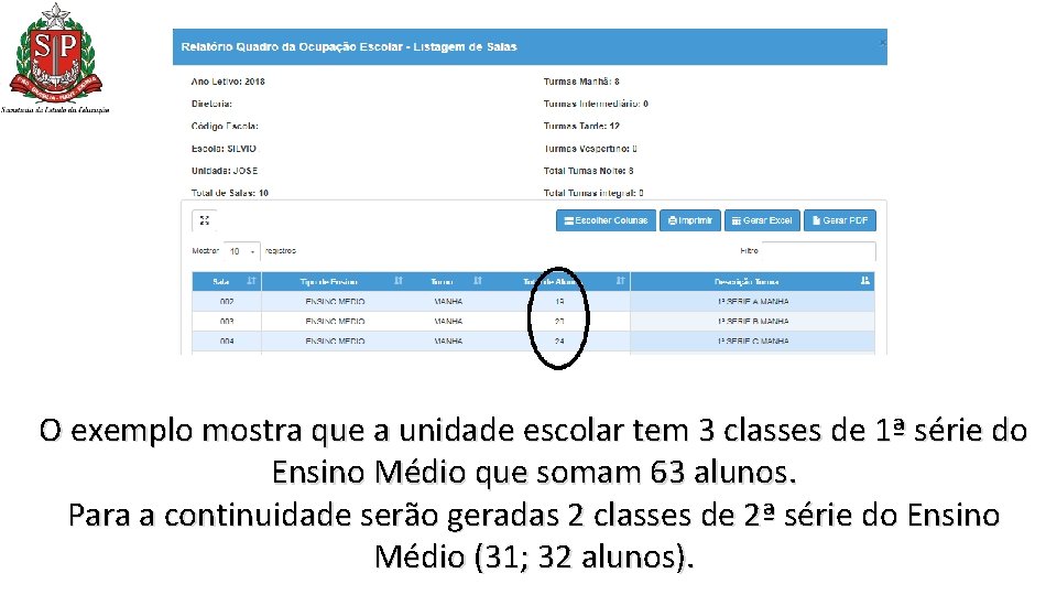 O exemplo mostra que a unidade escolar tem 3 classes de 1ª série do O exemplo mostra que a unidade escolar tem 3 classes de 1ª série do