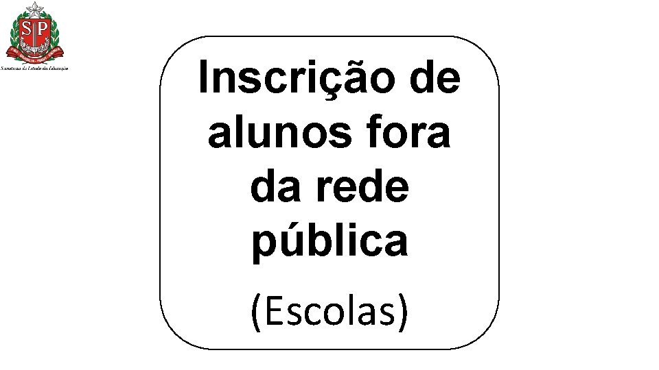 Inscrição de alunos fora da rede pública (Escolas) Inscrição de alunos fora da rede pública (Escolas)