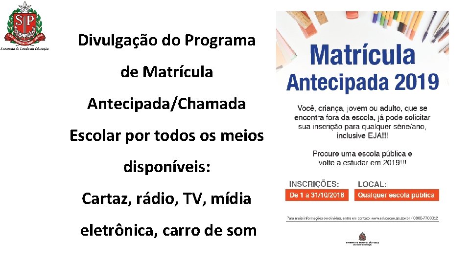 Divulgação do Programa de Matrícula Antecipada/Chamada Escolar por todos os meios disponíveis: Cartaz, rádio, Divulgação do Programa de Matrícula Antecipada/Chamada Escolar por todos os meios disponíveis: Cartaz, rádio,