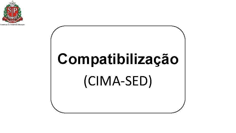 Compatibilização (CIMA-SED) Compatibilização (CIMA-SED)