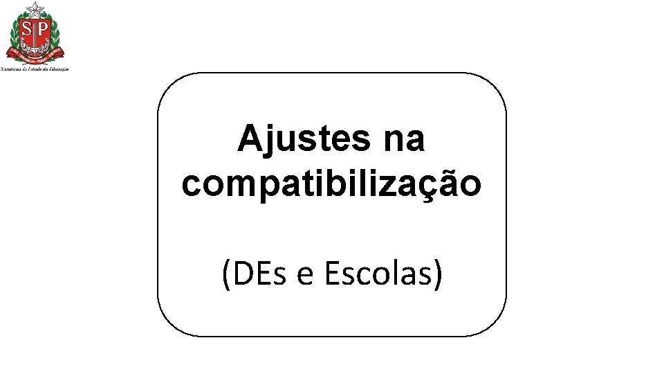 Ajustes na compatibilização (DEs e Escolas) Ajustes na compatibilização (DEs e Escolas)