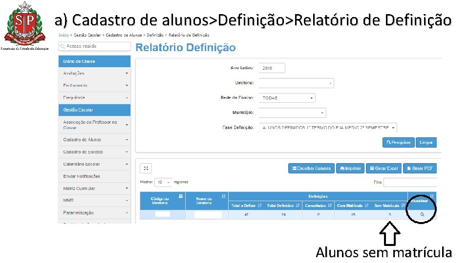 a) Cadastro de alunos>Definição>Relatório de Definição Alunos sem matrícula a) Cadastro de alunos>Definição>Relatório de Definição Alunos sem matrícula