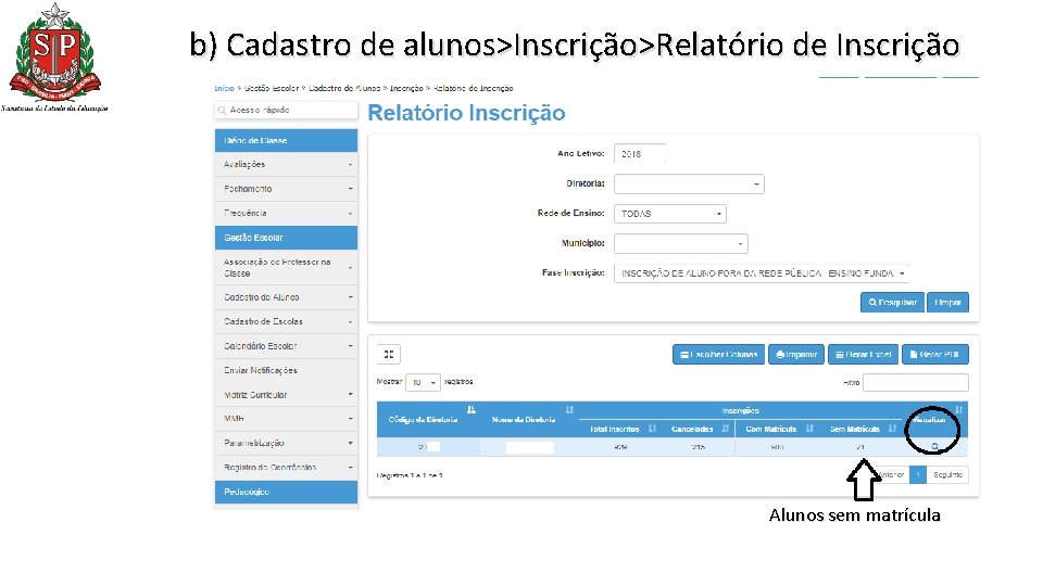 b) Cadastro de alunos>Inscrição>Relatório de Inscrição Alunos sem matrícula b) Cadastro de alunos>Inscrição>Relatório de Inscrição Alunos sem matrícula