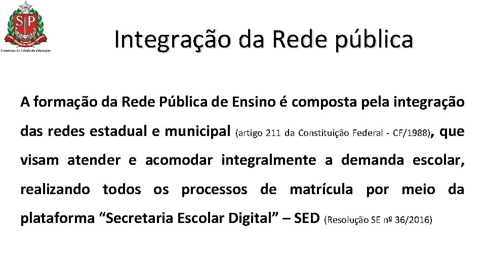 Integração da Rede pública A formação da Rede Pública de Ensino é composta pela Integração da Rede pública A formação da Rede Pública de Ensino é composta pela