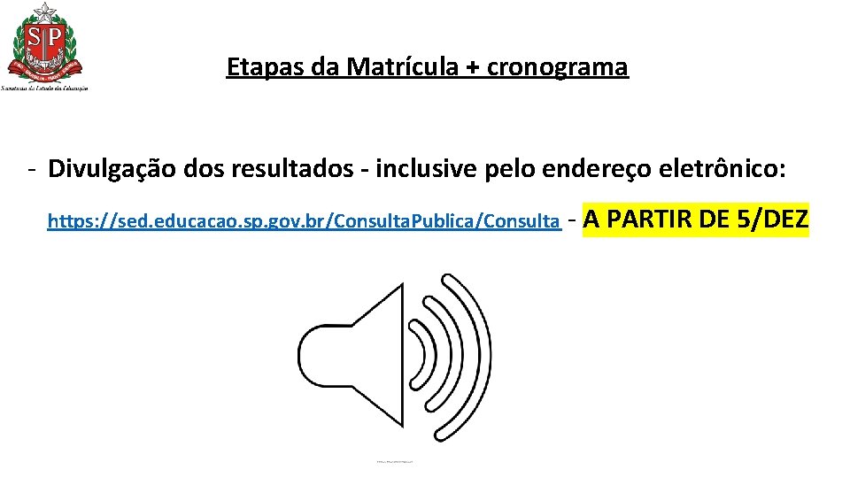Etapas da Matrícula + cronograma - Divulgação dos resultados - inclusive pelo endereço eletrônico: Etapas da Matrícula + cronograma - Divulgação dos resultados - inclusive pelo endereço eletrônico: