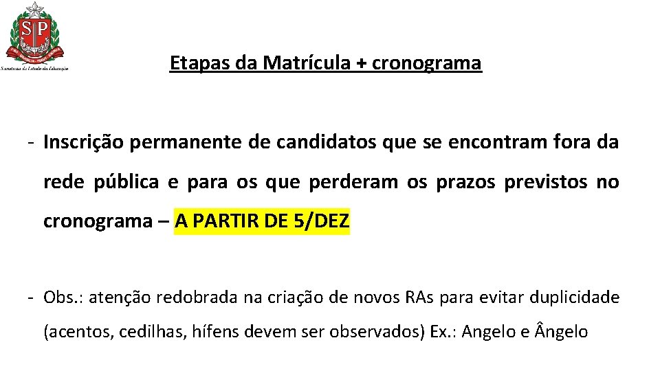 Etapas da Matrícula + cronograma - Inscrição permanente de candidatos que se encontram fora Etapas da Matrícula + cronograma - Inscrição permanente de candidatos que se encontram fora