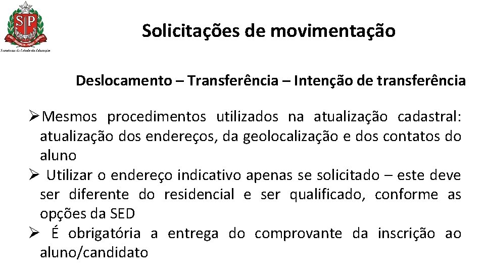 Solicitações de movimentação Deslocamento – Transferência – Intenção de transferência ØMesmos procedimentos utilizados na Solicitações de movimentação Deslocamento – Transferência – Intenção de transferência ØMesmos procedimentos utilizados na