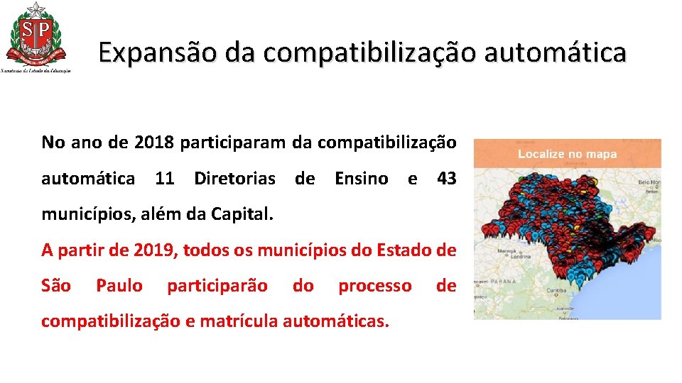 Expansão da compatibilização automática No ano de 2018 participaram da compatibilização automática 11 Diretorias Expansão da compatibilização automática No ano de 2018 participaram da compatibilização automática 11 Diretorias