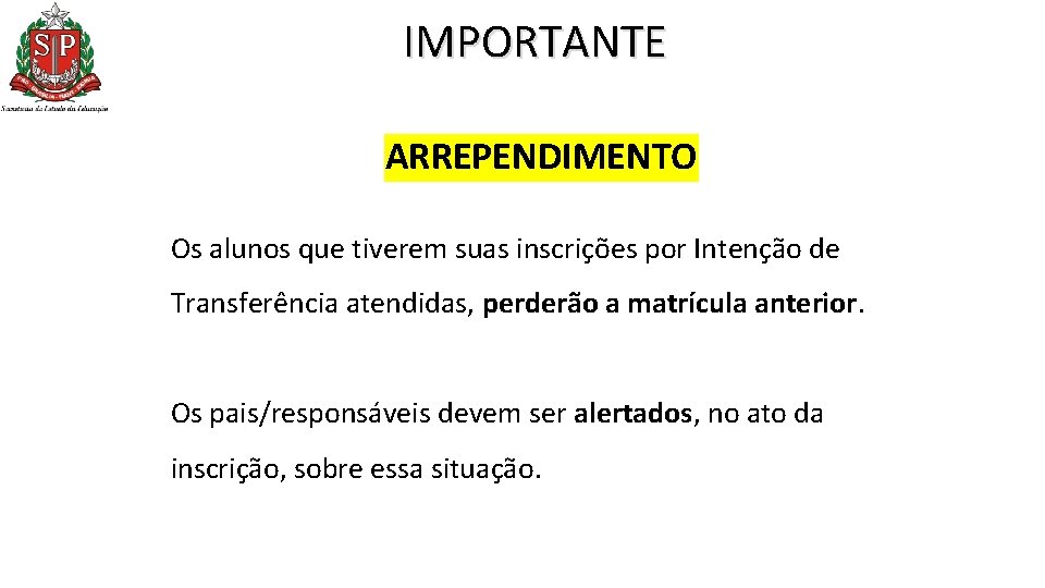 IMPORTANTE ARREPENDIMENTO Os alunos que tiverem suas inscrições por Intenção de Transferência atendidas, perderão IMPORTANTE ARREPENDIMENTO Os alunos que tiverem suas inscrições por Intenção de Transferência atendidas, perderão