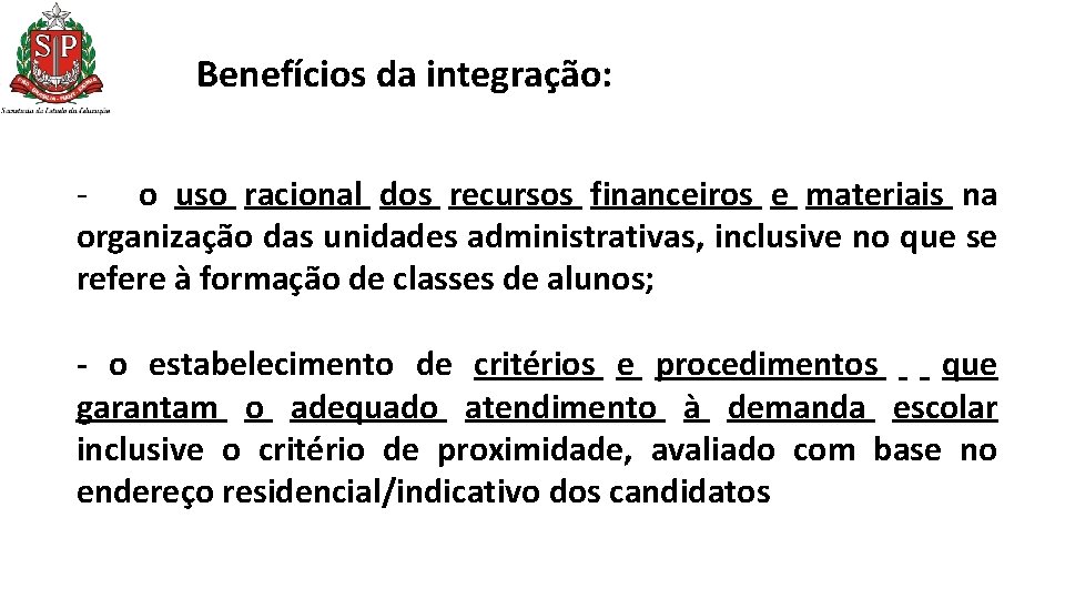 Benefícios da integração: - o uso racional dos recursos financeiros e materiais na organização Benefícios da integração: - o uso racional dos recursos financeiros e materiais na organização
