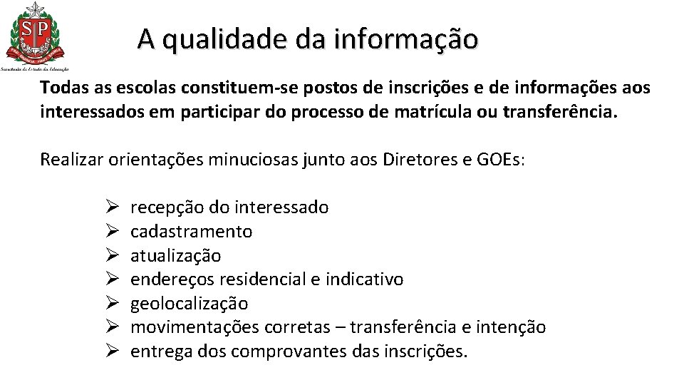 A qualidade da informação Todas as escolas constituem-se postos de inscrições e de informações A qualidade da informação Todas as escolas constituem-se postos de inscrições e de informações