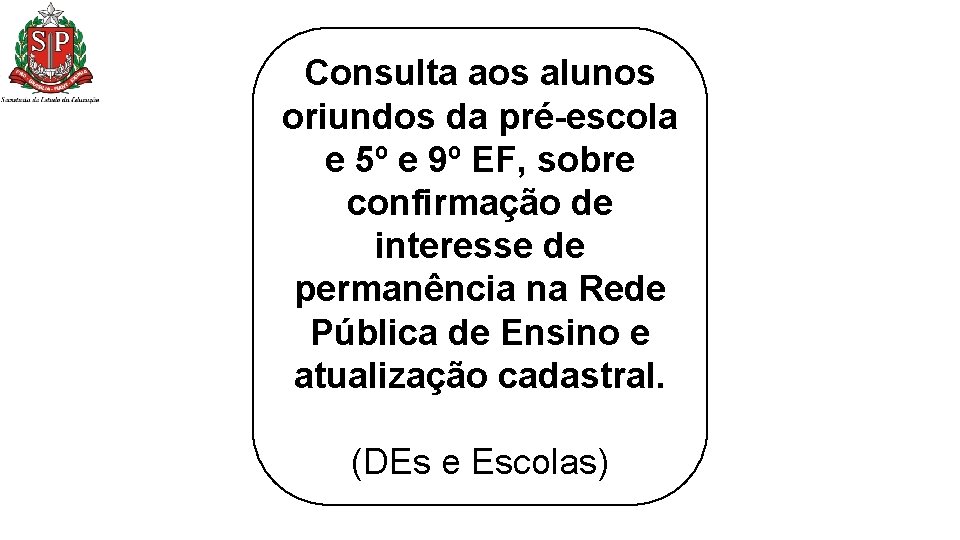 Consulta aos alunos oriundos da pré-escola e 5º e 9º EF, sobre confirmação de Consulta aos alunos oriundos da pré-escola e 5º e 9º EF, sobre confirmação de