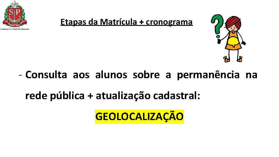 Etapas da Matrícula + cronograma - Consulta aos alunos sobre a permanência na rede Etapas da Matrícula + cronograma - Consulta aos alunos sobre a permanência na rede