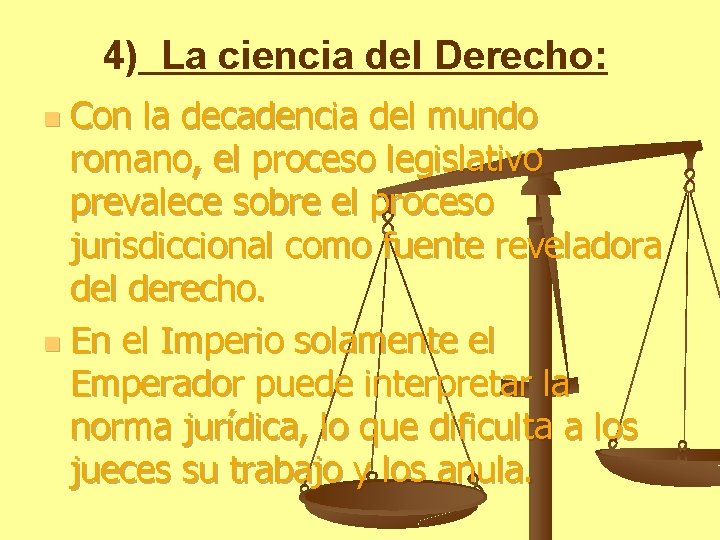 4) La ciencia del Derecho: Con la decadencia del mundo romano, el proceso legislativo