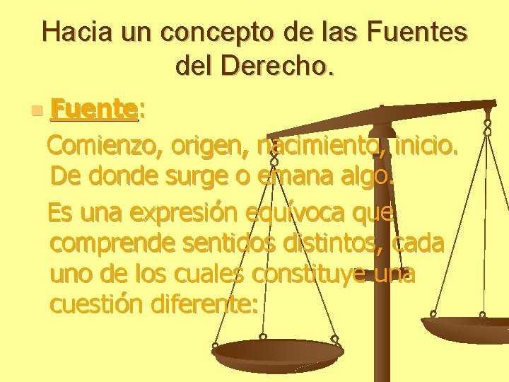 Hacia un concepto de las Fuentes del Derecho. n Fuente: Comienzo, origen, nacimiento, inicio.