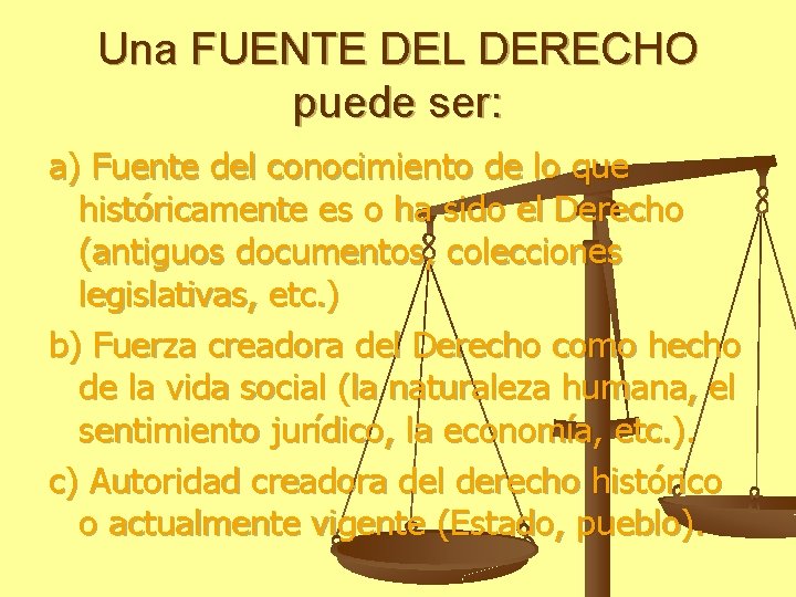 Una FUENTE DEL DERECHO puede ser: a) Fuente del conocimiento de lo que históricamente