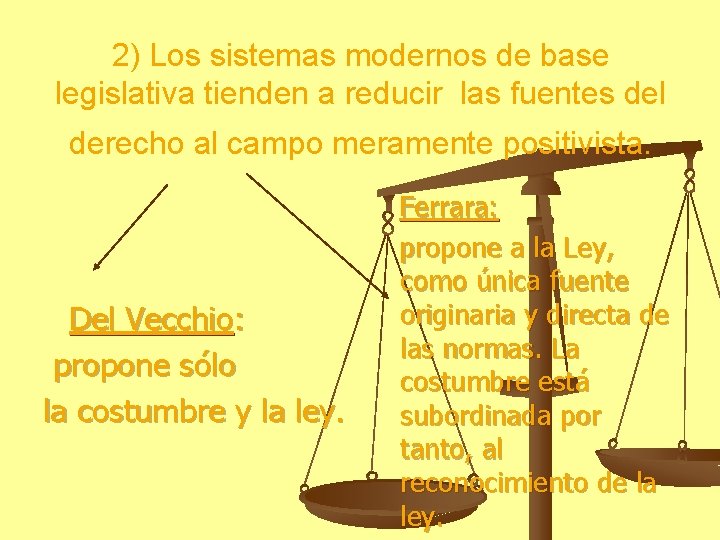 2) Los sistemas modernos de base legislativa tienden a reducir las fuentes del derecho