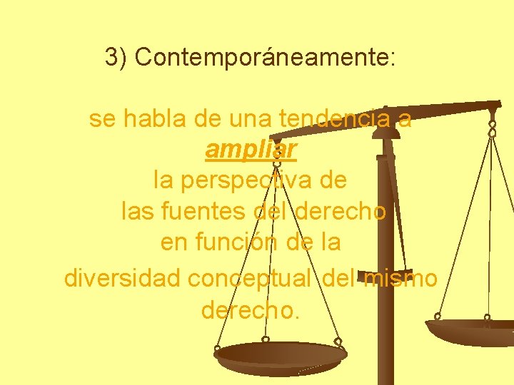 3) Contemporáneamente: se habla de una tendencia a ampliar la perspectiva de las fuentes