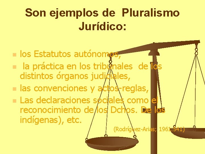 Son ejemplos de Pluralismo Jurídico: n n los Estatutos autónomos, la práctica en los