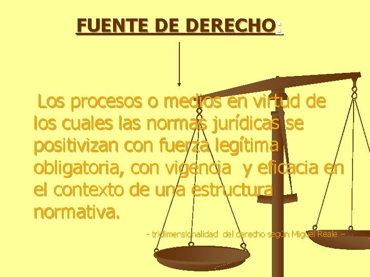 FUENTE DE DERECHO: Los procesos o medios en virtud de los cuales las normas