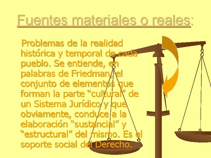 Fuentes materiales o reales: Problemas de la realidad histórica y temporal de cada pueblo.