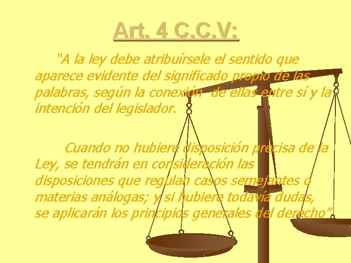 Art. 4 C. C. V: “A la ley debe atribuírsele el sentido que aparece