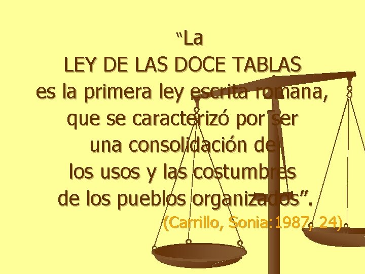 “La LEY DE LAS DOCE TABLAS es la primera ley escrita romana, que se