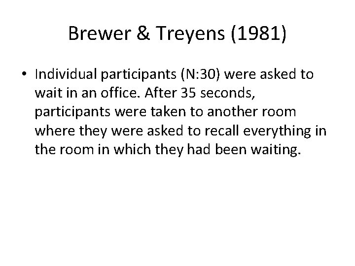 Brewer & Treyens (1981) • Individual participants (N: 30) were asked to wait in