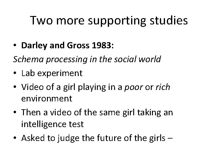 Two more supporting studies • Darley and Gross 1983: Schema processing in the social