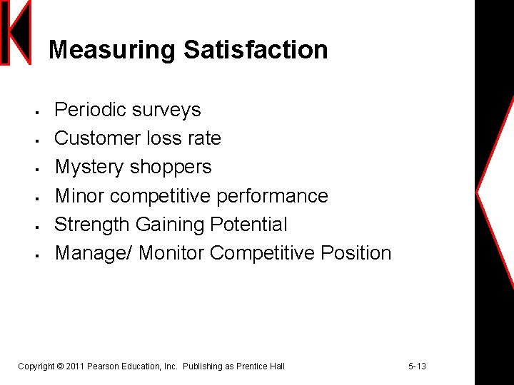 Measuring Satisfaction § § § Periodic surveys Customer loss rate Mystery shoppers Minor competitive