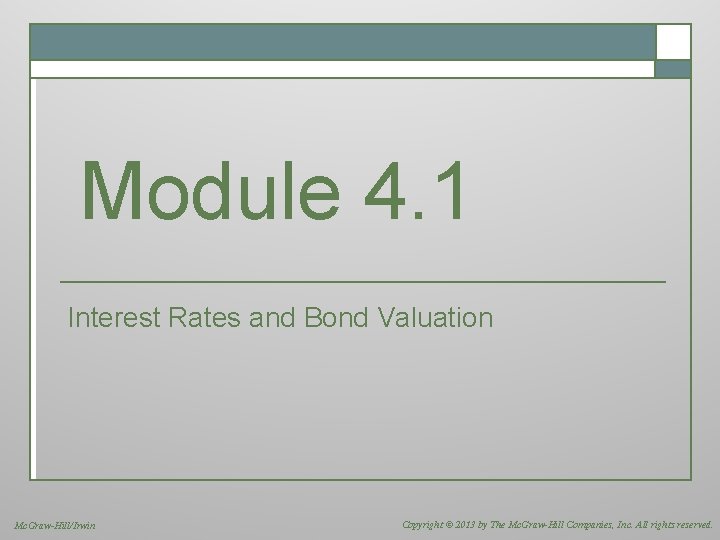 Module 4. 1 Interest Rates and Bond Valuation Mc. Graw-Hill/Irwin Copyright © 2013 by