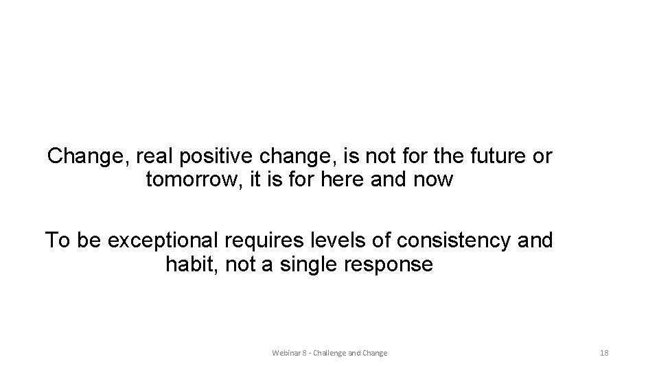 Final thoughts Change, real positive change, is not for the future or tomorrow, it