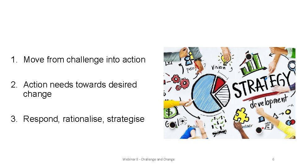 Kicking against or stepping forward? 1. Move from challenge into action 2. Action needs