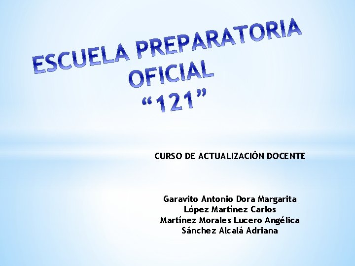 CURSO DE ACTUALIZACIÓN DOCENTE Garavito Antonio Dora Margarita López Martínez Carlos Martínez Morales Lucero