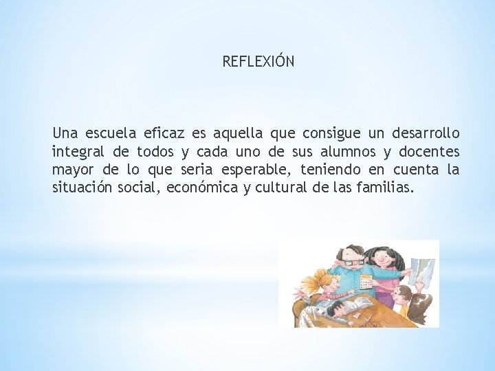 REFLEXIÓN Una escuela eficaz es aquella que consigue un desarrollo integral de todos y