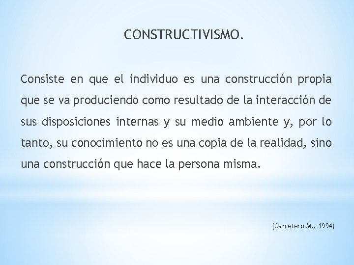 CONSTRUCTIVISMO. Consiste en que el individuo es una construcción propia que se va produciendo