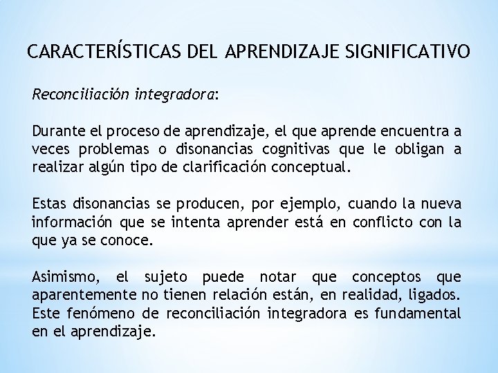 CARACTERÍSTICAS DEL APRENDIZAJE SIGNIFICATIVO Reconciliación integradora: Durante el proceso de aprendizaje, el que aprende