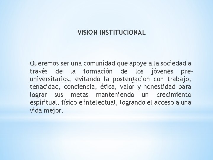 VISION INSTITUCIONAL Queremos ser una comunidad que apoye a la sociedad a través de