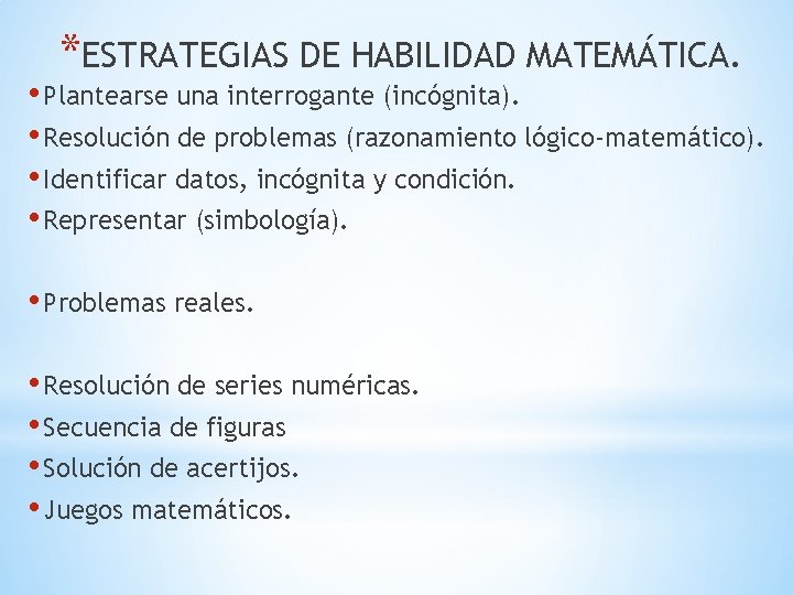 *ESTRATEGIAS DE HABILIDAD MATEMÁTICA. • Plantearse una interrogante (incógnita). • Resolución de problemas (razonamiento