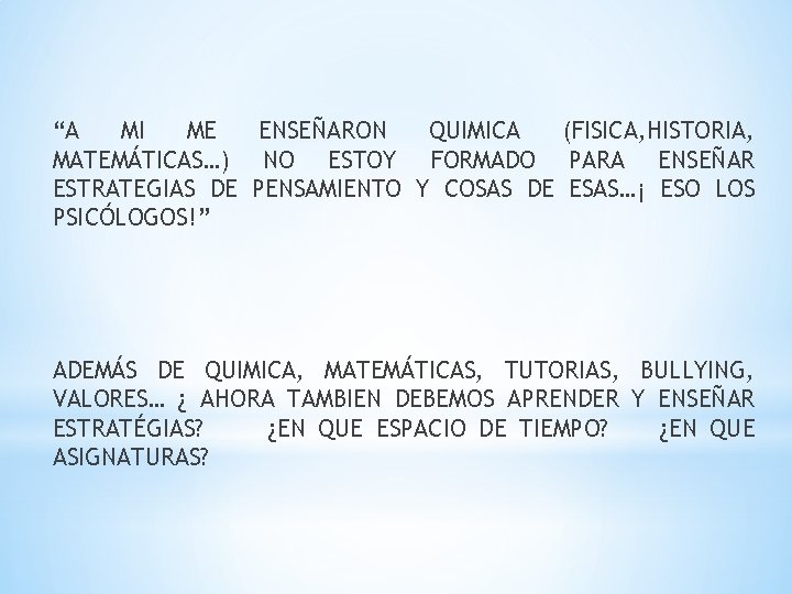 “A MI ME ENSEÑARON QUIMICA (FISICA, HISTORIA, MATEMÁTICAS…) NO ESTOY FORMADO PARA ENSEÑAR ESTRATEGIAS