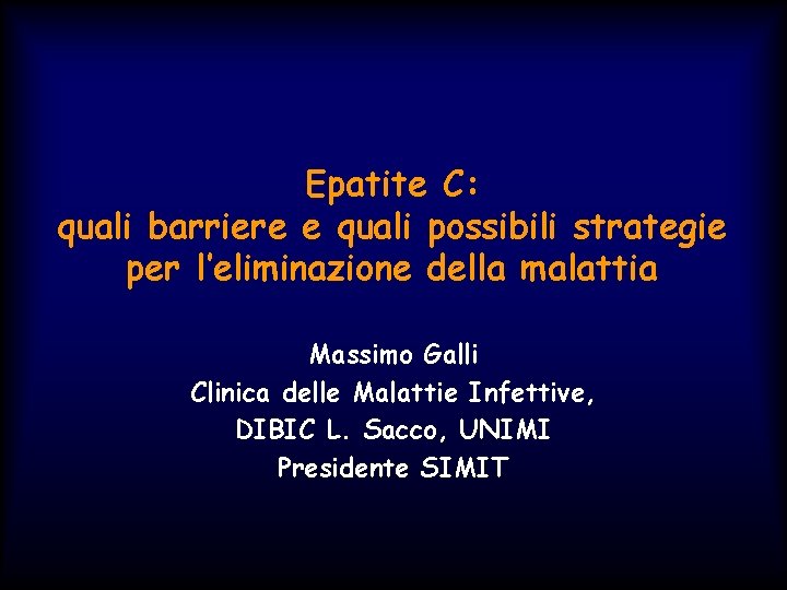 Epatite C: quali barriere e quali possibili strategie per l’eliminazione della malattia Massimo Galli
