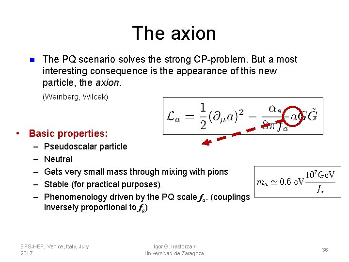The axion n The PQ scenario solves the strong CP-problem. But a most interesting The axion n The PQ scenario solves the strong CP-problem. But a most interesting