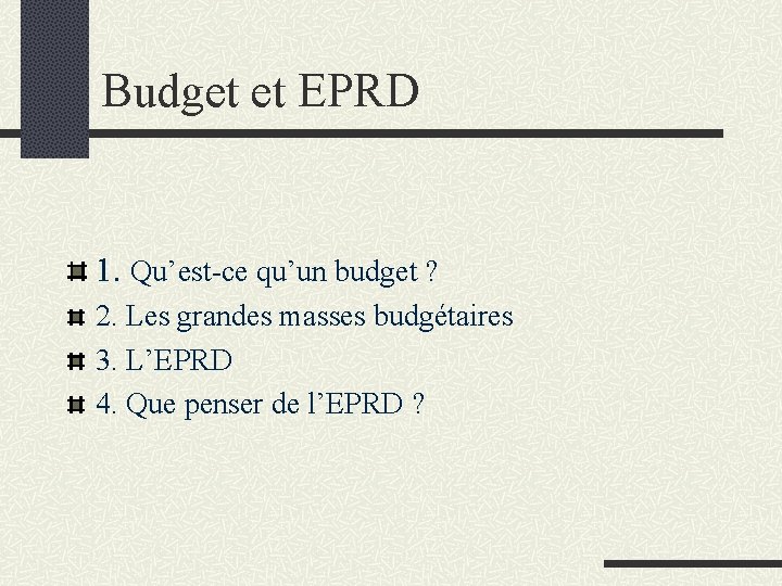 Budget et EPRD 1. Qu’est-ce qu’un budget ? 2. Les grandes masses budgétaires 3.