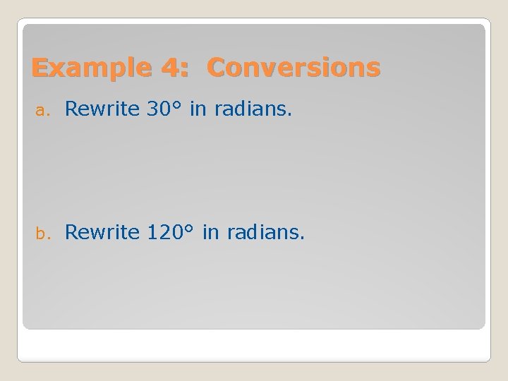 Example 4: Conversions a. Rewrite 30° in radians. b. Rewrite 120° in radians. 