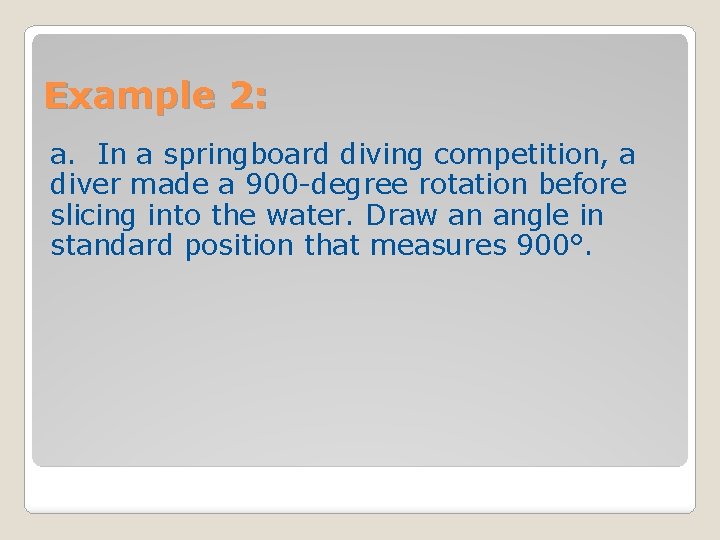 Example 2: a. In a springboard diving competition, a diver made a 900 -degree